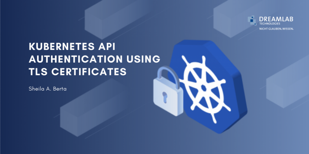 Kubernetes API authentication using TLS Certificates - Dreamlab ...